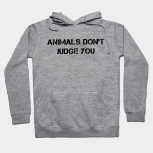 Animals Don't Judge You Hoodie